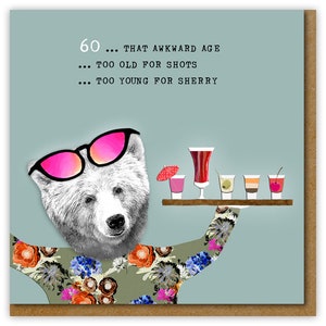 Funny Age 60 card, Too old for shots, too young for sherry