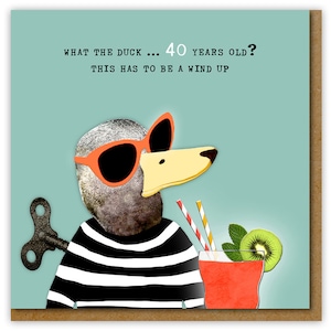 Funny Age 40 card, What the Duck, Must be a wind up, Happy 40th Birthday
