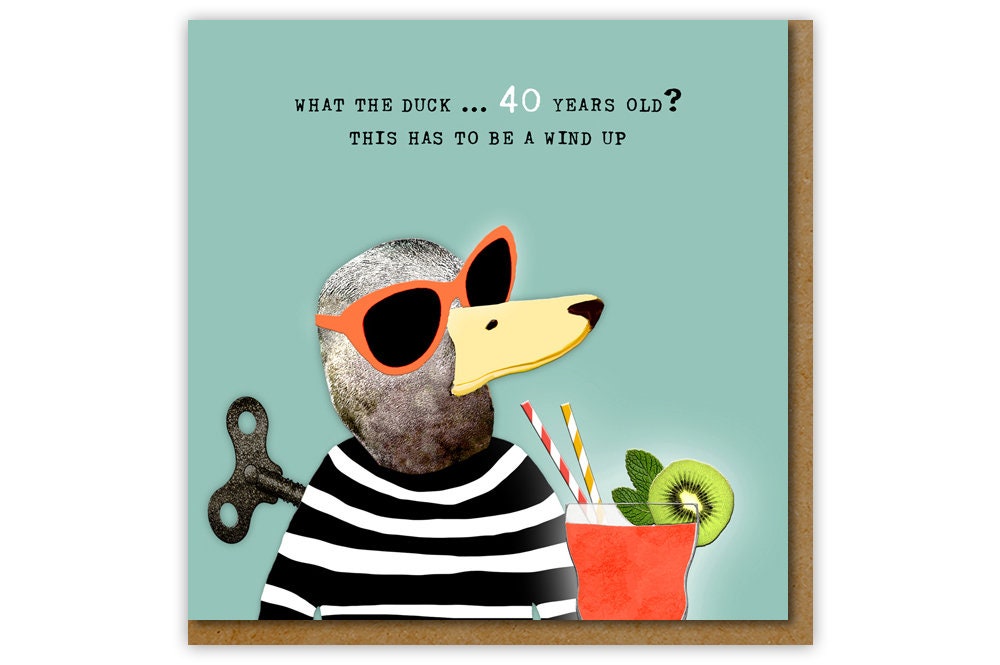 Funny Age 40 Card, What the Duck, Must Be a Wind Up, Happy 40th