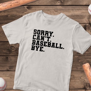 Sorry. Can't. Baseball. Bye. | Funny Baseball T-shirt | Funny Baseball Player Gift | Baseball Gift