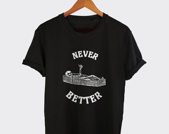 Never better Halloween t-shirt, Never Better Skull Skeleton In The Coffin Funny Halloween Tshirt, October Costume, Spooky Sarcastic T-Shirt