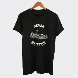 Never Better Halloween T-Shirt: Funny Skull Skeleton Coffin Tee