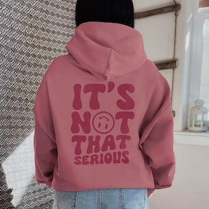 It&#39;s Not That Serious Hoodie | Trendy Oversized Hoodie | Aesthetic Crewneck Hoodie | Graphic Tumblr Hoodie | Y2K Hoodie