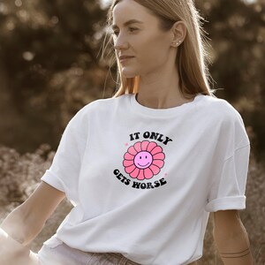 Funny Graphic T-Shirt: &quot;It Only Gets Worse&quot; Slogan Tee