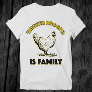 Chicken Nuggets Is Family Funny T Shirt Unisex Adult Mens Womens Gift Cool Music Fashion Top Vintage Retro Tee G291