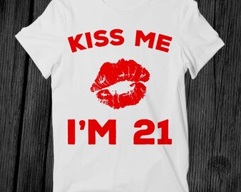 Kiss Me I'm 21 Birthday Humor Night Out Party Celebration T Shirt Unisex Adult Mens Womens Gift Music Fashion Top Vintage Retro Tee G345