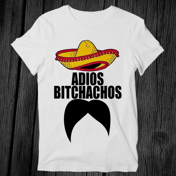 Adios Bitchachos Amigos Mexican Mustache T Shirt Unisex Adult | Etsy