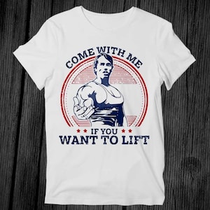 Ven conmigo si quieres levantar a Arnold Schwarzenegger, camiseta unisex para gimnasio, regalo para hombre y mujer, camiseta retro vintage de moda con música G201