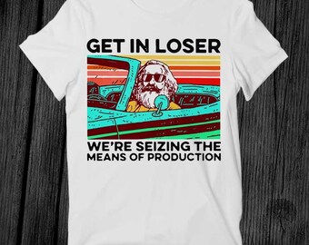 Karl Marx Get In Loser Neon We’re Seizing The Means Of Production Best Seller T Shirt Unisex Adult Gift Cool Music Top Retro Tee G480