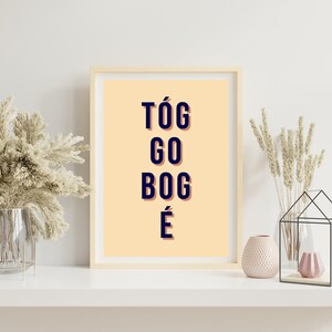 Tóg Go Bog É, As Gaeilge, Funny Irish Gifts, Ireland Gifts, Ireland Print, Irish Home Decor, Irish Wall Print, Irish Quote, Irish Saying