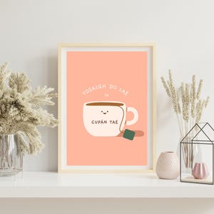 Tosaigh do Lae le Cupán Tae | Tea Lover Gift | As Gaeilge | Irish Print | Irish Home Decor | Funny Irish Gifts | Irish Wall Art | Tea Print
