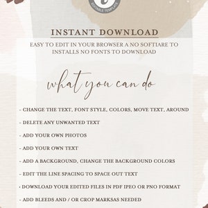 May include: A white and brown digital download template with the text "INSTANT DOWNLOAD" and "EASY TO EDIT IN YOUR BROWSER A NO SOFTIARE TO INSTALLS NO FONTS TO DOWNLOAD". The text "what you can do" is in a larger font size. A list of instructions follows: "CHANGE THE TEXT, FONT STYLE, COLORS, MOVE TEXT, AROUND", "DELETE ANY UNWANTED TEXT", "ADD YOUR OWN PHOTOS", "ADD YOUR OWN TEXT", "ADD A BACKGROUND, CHANGE THE BACKGROUND COLORS", "EDIT THE LINE SPACING TO SPACE OUT TEXT", "DOWNLOAD YOUR EDITED FILES IN PDF IPEO OR PNO FORMAT", "ADD BLEEDS AND/OR CROP MARKSAS NEEDED".