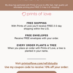 May include: A pink heart with the text "prints of love" above a white background with the text "WHERE TO PRINT?" at the top. The text below the heart reads "FREE SHIPPING" and "With Prints of Love you'll receive FREE 2-3 day shipping within the U.S.". The text below that reads "FREE ENVELOPES" and "Receive FREE envelopes with your order.". The text below that reads "EVERY ORDER PLANTS A TREE" and "When you place an order with Prints of Love, a tree is planted in your name.". The text below that reads "Visit printsoflove.com/ref/dstudio" and "Use my coupon code to receive 10% off your order: DSTUDIO10".