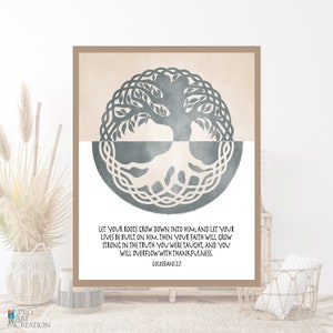 May include: A printable wall art design featuring a gray and white tree of life with a quote from Colossians 2:7: "Let your roots grow down into him, and let your lives be built on him. Then your faith will grow strong in the truth you were taught, and you will overflow with thankfulness."