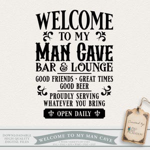 Puede incluir: Letrero de arte digital en blanco y negro que dice "WELCOME TO MY MAN CAVE BAR & LOUNGE". Incluye también las frases "GOOD FRIENDS GREAT TIMES GOOD BEER PROUDLY SERVING WHATEVER YOU BRING OPEN DAILY".