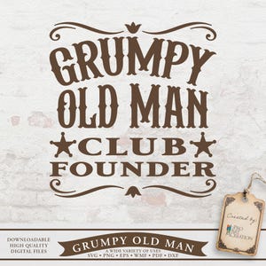 Grumpy Old Man Club Founder | svg, png, eps, dxf, wmf, pdf digital files for shirt, mug, and gifts | funny dad designs, grandfather gift.