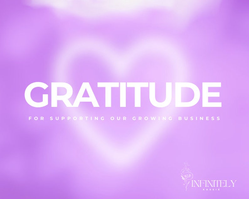 May include: A purple background with a white heart shape and the text "GRATITUDE FOR SUPPORTING OUR GROWING BUSINESS". The text "INFINITELY KASSIE" is at the bottom of the image.