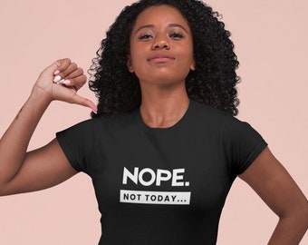Nope Not Today... Shirt, Not Today, Introvert Shirt, Homebody Shirt, Funny Shirt, Millennial Shirt, Gen-Z Shirt, Unisex Shirt