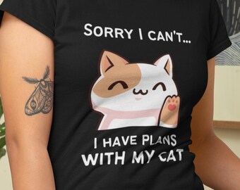 Sorry I Can't, I Have Plans With My Cat, Cat Lover Shirt, Funny Cat Shirt, Cat Shirt, Gifts for Cat Lovers, Kawaii Cat Shirt
