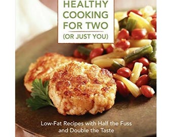 Gesundes Kochen zu Zweit (oder Nur Du): Fettarme Rezepte halb so viel Aufregung