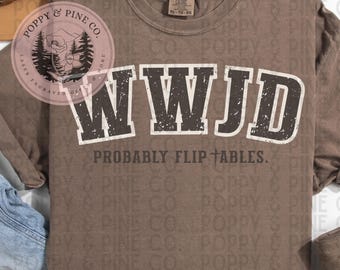 WWJD What Would Jesus Do Probably Flip Tables DIGITAL PNG