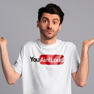 You Aint Loud T-shirt