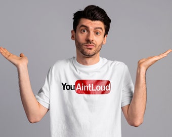 You Aint Loud T-shirt