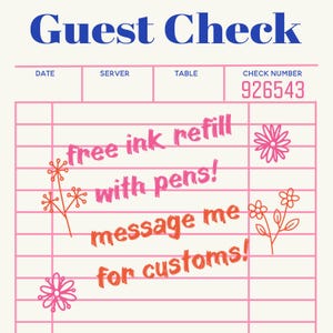 May include: A pink and cream-colored guest check with the words "Guest Check" in blue. The check includes fields for date, server, table, and check number 926543. Text on the check reads "free ink refill with pens! message me for customs!"