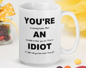 You&#39;re An Idiot, Brother Gift Idea, Brother Gift From Sister, Brother Mug, Gift For Brother, Funny Brother Gifts, Brother Christmas Gift