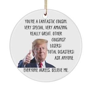 Cousin, Funny Cousin Trump Ornament, Cousin Christmas Gift, Cousin Gift, Cousin Birthday Gift, Cousin Gift from Sister, Cousin Gift Birthday
