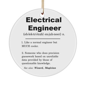 Peut inclure: Ornement rond en céramique blanche avec le texte "Electrical Engineer (eh-lek-tri-kuhl en-juh-neer) n. 1. Like a normal engineer but MUCH cooler. 2. Someone who does precision guesswork based on unreliable data provided by those of questionable knowledge. See also: Wizard, Magician"