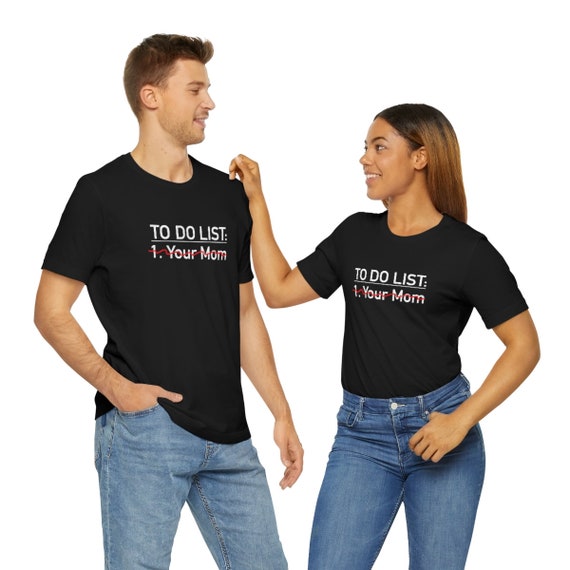 TO DO LIST: Your Mom Your Mom Jokes Funny Tee Milf Cougar - Etsy TO DO LIST: Your Mom Your Mom Jokes Funny Tee Milf Cougar - Etsy
