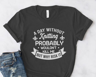 Knitting Shirt, A Day Without Knitting, Knit Gift, Knitting Gift, Knitter Gift, Love To Knit, Love Knitting, Knit Lover, KI292WM01