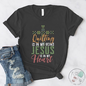 Quilting Shirt, Quilting Is In My Veins Jesus Is In My Heart, Quilt Gift, Love Quilting, Quilter Gift, Mom Quilt Gift, QI197WM01