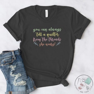 Quilting Shirt, You Can Always Tell A Quilter From The Threads She Wears, Quilt Gift, Love Quilting, Quilter Gift, Mom Quilt Gift, QI149WM01