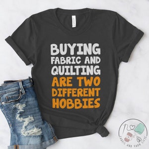 Quilting Shirt, Buying Fabric And Quilting Are Two Different Hobbies, Quilt Gift, Love Quilting, Quilter Gift, Mom Quilt Gift, QI211WM01