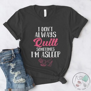 Quilting Shirt, I Don&#39;t Always Quilt, Quilt Gift, Love Quilting, Quilter Gift, Mom Quilt Gift, Quilt Lover, Quilt Gift Ideas, QI221WM01