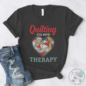 Quilting Shirt, Quilting Is My Therapy, Quilt Gift, Love Quilting, Quilter Gift, Mom Quilt Gift, Quilt Lover, Quilt Gift Ideas, QI059WM01