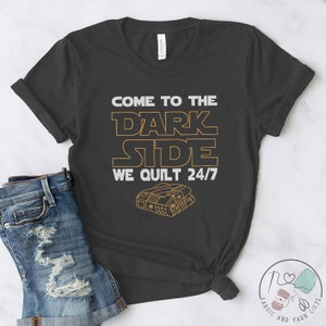 Quilting Shirt, Come To The Dark Side We Quilt 24/7, Quilt Gift, Love Quilting, Quilter Gift, Mom Quilt Gift, Quilt Lover, QI210WM01