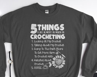 Crochet Sweatshirt, 5 Things I Like Almost As Much As Crocheting, Crochet Gift, Crochet Gift Idea, Crochet Love, Crochet Lover, CO002WM03