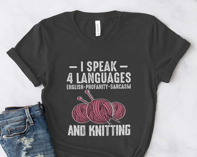 Knitting Shirt, I Speak 4 Languages English Profanity Sarcasm And Knitting, Knit Gift, Knitting Gift, Knitter Gift, Love To Knit, KI321WM01