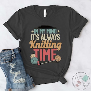 Knitting Shirt, In My Mind It&#39;s Always Knitting Time, Knit Gift, Knitting Gift, Knitter Gift, Love To Knit, Love Knitting, KI325WM01