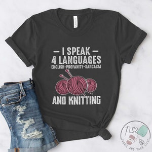 Knitting Shirt, I Speak 4 Languages English Profanity Sarcasm And Knitting, Knit Gift, Knitting Gift, Knitter Gift, Love To Knit, KI321WM01