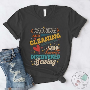 La camisa de costura, la cocina y la limpieza son para personas que no han descubierto la costura, regalo de costura, costura de amor, regalos de costura para ella, SW293WM01