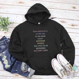 Quilting Hoodie, There Should Be An 8th Day In The Week Called Quiltday, Quilt Gift, Love Quilting, Quilter Gift, Mom Quilt Gift, QI207WM02