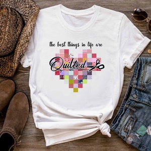 Quilting Shirt, The Best Things In Life Are Quilted, Quilt Gift, Love Quilting, Quilter Gift, Mom Quilt Gift, Quilt Lover, QI253WM01
