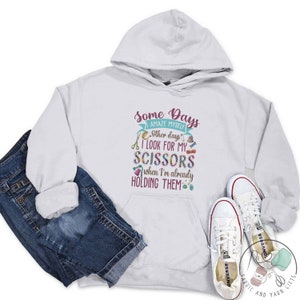 Sewing Hoodie, I Look For My Scissors When I&#39;m Already Holding Them, Sewing Gift, Love Sewing, Sewing Gifts For Her, SW180WM02