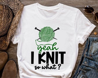 Knitting Shirt, Yeah I Knit So What, Knit Gift, Knitting Gift, Knitter Gift, Love To Knit, Love Knitting, Knit Lover, KI209WM01