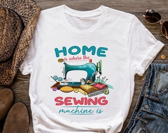 Sewing Shirt, Home Is Where The Sewing Machine Is, Sewing Gift, Love Sewing, Sewing Gifts For Her, Sewing Gifts Women, Sew Gift, SW253WM01