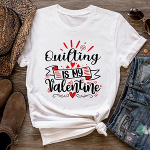 Quilting Shirt, Quilting Is My Valentine, Quilt Gift, Love Quilting, Quilter Gift, Mom Quilt Gift, Quilt Lover, Quilt Gift Ideas, QI226WM01